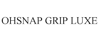 OHSNAP GRIP LUXE trademark