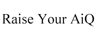 RAISE YOUR AIQ trademark