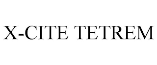 X-CITE TETREM trademark