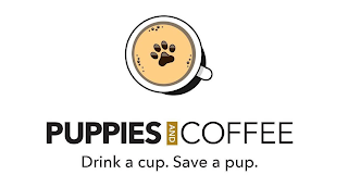 PUPPIES AND COFFEE DRINK A CUP SAVE A PUP trademark