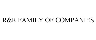 R&amp;R FAMILY OF COMPANIES trademark