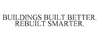 BUILDINGS BUILT BETTER. REBUILT SMARTER. trademark