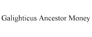 GALIGHTICUS ANCESTOR MONEY trademark