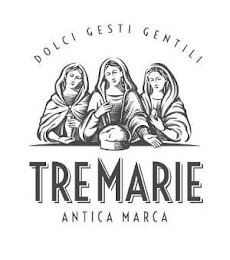 DOLCI GESTI GENTILI TRE MARIE ANTICA MARCA trademark