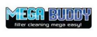 MEGA BUDDY FILTER CLEANING MEGA EASY! trademark