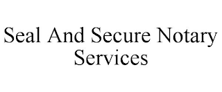 SEAL AND SECURE NOTARY SERVICES trademark