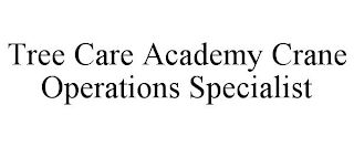 TREE CARE ACADEMY CRANE OPERATIONS SPECIALIST trademark