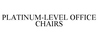 PLATINUM-LEVEL OFFICE CHAIRS trademark