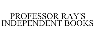 PROFESSOR RAY'S INDEPENDENT BOOKS trademark