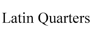 LATIN QUARTERS trademark