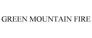 GREEN MOUNTAIN FIRE trademark