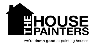THE HOUSE PAINTERS WE'RE DAMN GOOD AT PAINTING HOUSES.