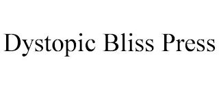 DYSTOPIC BLISS PRESS