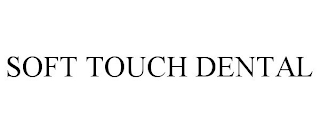 SOFT TOUCH DENTAL