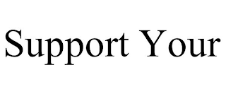 SUPPORT YOUR