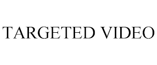 TARGETED VIDEO