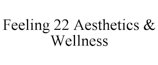 FEELING 22 AESTHETICS & WELLNESS