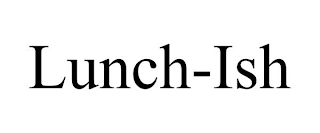 LUNCH-ISH