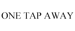 ONE TAP AWAY