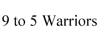 9 TO 5 WARRIORS