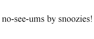 NO-SEE-UMS BY SNOOZIES!