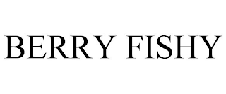 BERRY FISHY