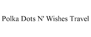 POLKA DOTS N' WISHES TRAVEL