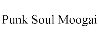 PUNK SOUL MOOGAI
