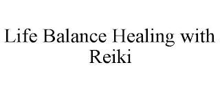 LIFE BALANCE HEALING WITH REIKI