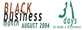 BLACK BUSINESS MONTH AUGUST 2004 31 DAYS TO MAKE A DIFFERENCE