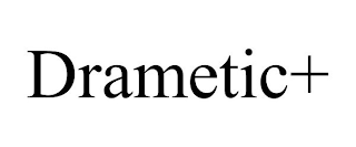 DRAMETIC+