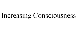 INCREASING CONSCIOUSNESS