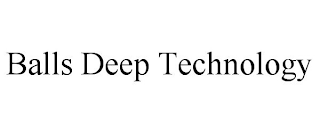 BALLS DEEP TECHNOLOGY