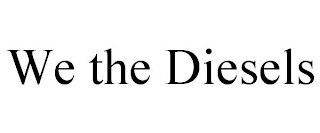 WE THE DIESELS