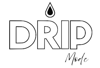DRIP MODE
