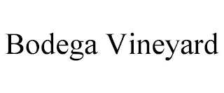 BODEGA VINEYARD
