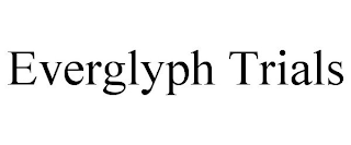 EVERGLYPH TRIALS