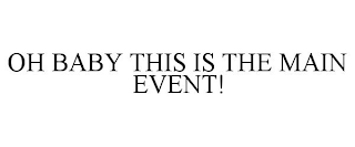 OH BABY THIS IS THE MAIN EVENT!