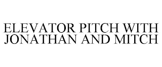 ELEVATOR PITCH WITH JONATHAN AND MITCH