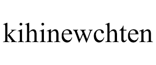 KIHINEWCHTEN