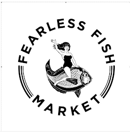 FEARLESS FISH MARKET