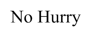 NO HURRY