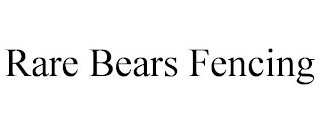 RARE BEARS FENCING