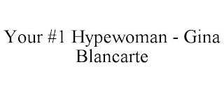 YOUR #1 HYPEWOMAN - GINA BLANCARTE