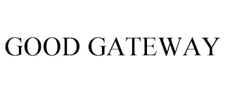 GOOD GATEWAY