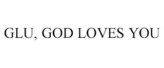GLU, GOD LOVES YOU