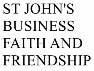 ST JOHN'S BUSINESS FAITH AND FRIENDSHIP