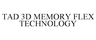 TAD 3D MEMORY FLEX TECHNOLOGY