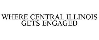 WHERE CENTRAL ILLINOIS GETS ENGAGED