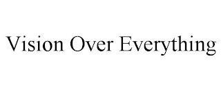 VISION OVER EVERYTHING